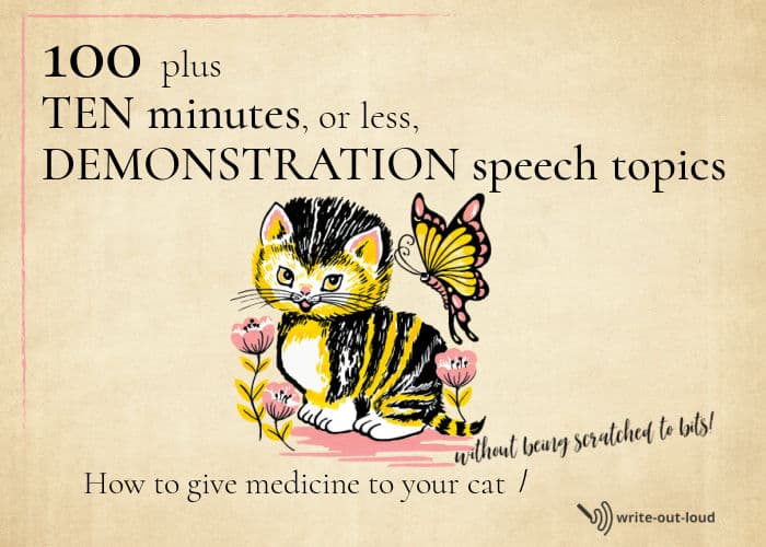 Image: very cute cat. Text: 100 plus 10 minute or less demonstration speech topics. How to give medicine to your cat without being scratched to bits.