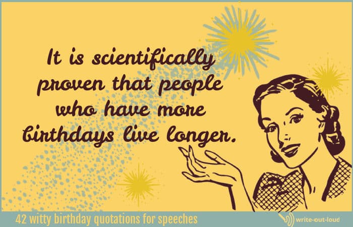 1950s retro woman saying: It is scientifically proven that people who have more birthdays live longer.