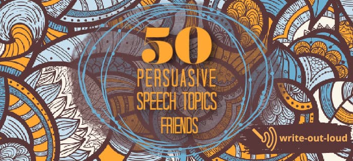 Label: 50 friends persuasive speech topics