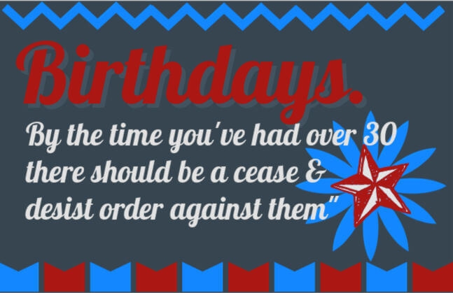 50th birthday speech quote - Birthdays -By the time you've had over thirty, there should be a cease and desist order against them.