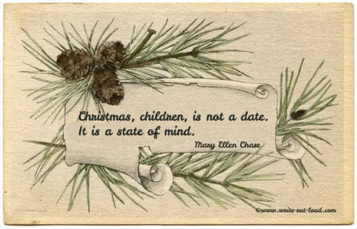 Quotation: Christmas, children, is not a date. It is a state of mind. Quotation: Christmas, children, is not a date. It is a state of mind.