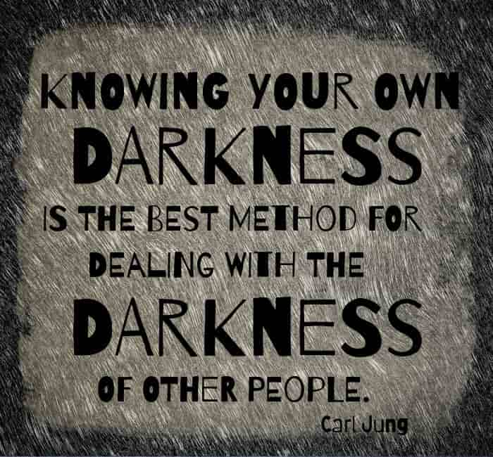 Knowing your own darkness is the best method of dealing with the darkness in others. - Carl Jung Knowing your own darkness is the best method of dealing with the darkness in others. - Carl Jung