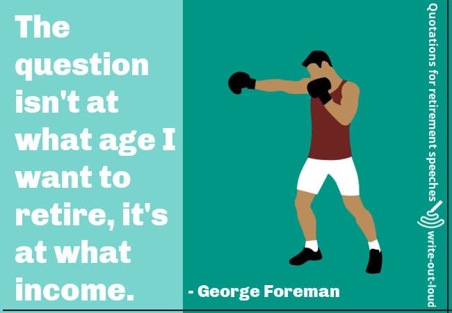 Image: Drawing of an African American boxer. Text: George Foreman quote: It isn't a question of what age I want to retire but at what income.
