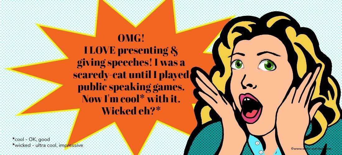 Image: cartoon of excited girl. Text: OMG. I love presenting and giving speeches. I was a scaredy cat until I played public speaking games. Now I'm cool with it. Wicked eh?