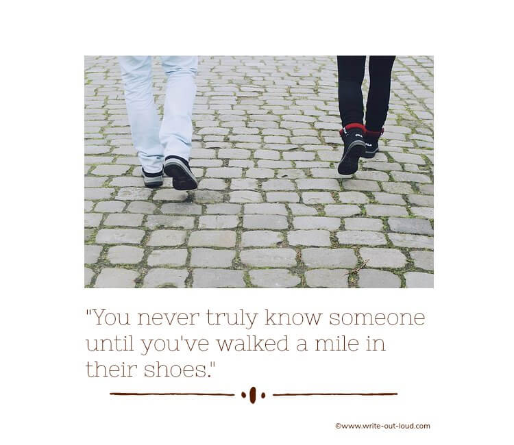 Image -The legs and feet of two people walking on cobbles with text: You never truly know someone until you've walked a mile in their shoes. The legs and feet of two people walking on cobbles with text: You never truly know someone until you've walked a mile in their shoes.