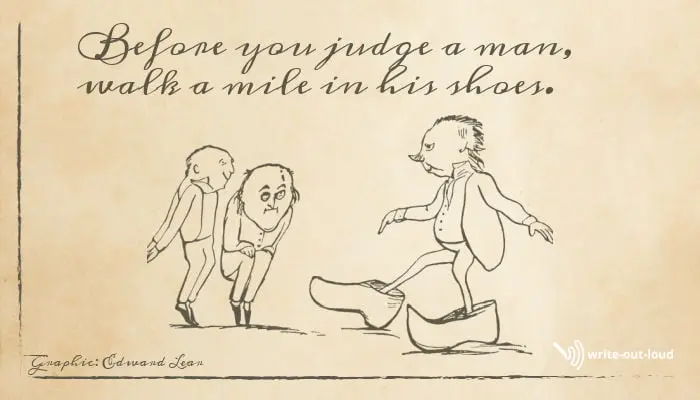 Image: Edward Lear drawing of a man wearing oversized clogs. Two other men are watching him.
Text: Before you judge a man, walk a mile in his shoes. Image: Edward Lear drawing of a man wearing oversized clogs. Two other men are watching him.
Text: Before you judge a man, walk a mile in his shoes.