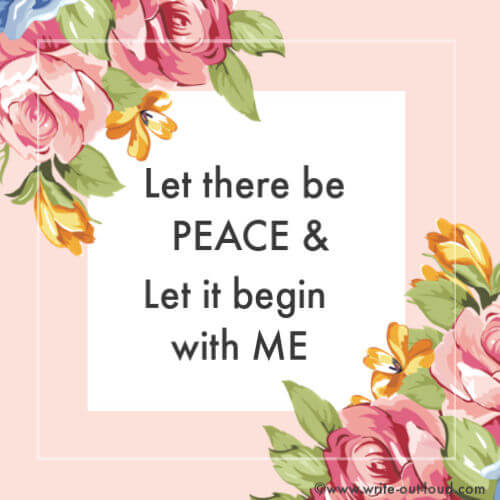 Let there be peace and let it begin with me.