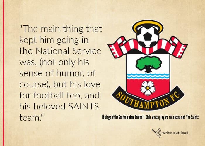 Quote about National Service and importance of The Saints football team in a short eulogy for a Dad. Quote about National Service and importance of The Saints football team in a short eulogy for a Dad.