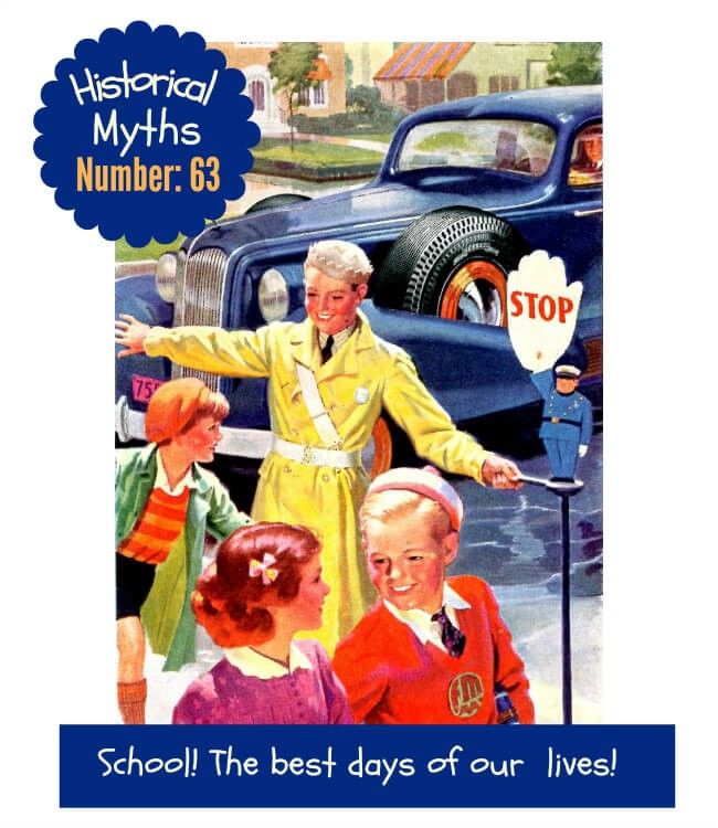 Image-retro 1950s-children crossing the road going to school. Text: Historical Myths Number 63 - School days! The happiest days of your life!
