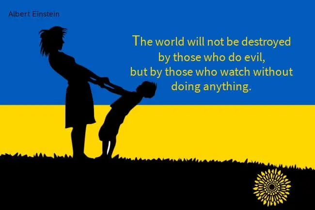Ukrainian flag with silhouette of mother and child. Text: The world will not be destroyed by those who do evil but by those who watch without doing anything. - Albert Einstein Ukrainian flag with silhouette of mother and child. Text: The world will not be destroyed by those who do evil but by those who watch without doing anything. - Albert Einstein