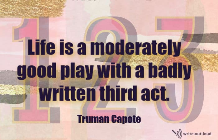 Truman Capote quote: Life is a moderately good play with a badly written third act.