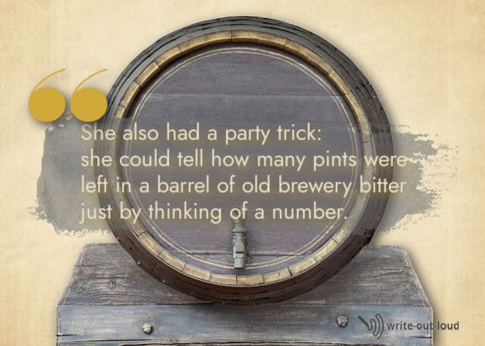 Image: old beer barrel. Text:She also had a party trick: she could tell how many pints were left in a barrel of old brewery bitter just by thinking of a number.