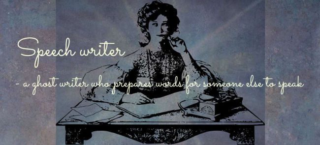 Image: woman sitting at a writing table - circa 19Th century. Text: Speech writer - a ghost writer who prepares words for someone else to speak.