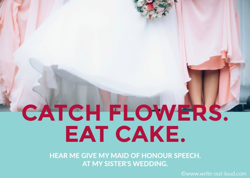 Image: Bridal party. Text: Catch flowers. Eat cake. Hear me give a maid of honor speech for my sister.