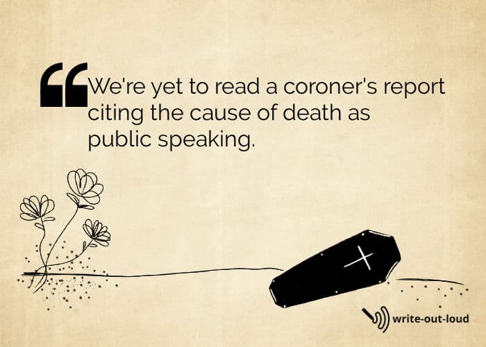 Image: drawing of a coffin with flowers. Text: We're yet to read a coroner's report citing the cause of death as public speaking. Image: drawing of a coffin with flowers. Text: We're yet to read a coroner's report citing the cause of death as public speaking.