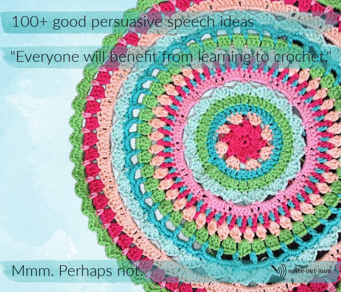Image: colorful crochet doily. Text: 100+ good persuasive speech topics - Everyone will benefit from learning to crochet. Mmm. Perhaps not.