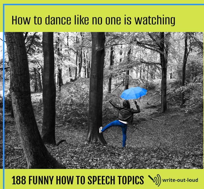 Image: person dancing holding a bright blue umbrella in a black and white forest. Text: How to dance like no one's watching. 188 funny how to speech topics. 