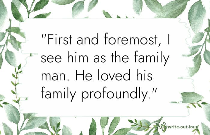 Quotation from eulogy for a brother: First and foremost, I see him as the family man. He loved his family profoundly. Eulogy for a brother quotation