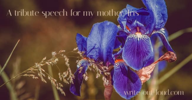 Image:old-fashioned purple flag iris blooms. Text: A tribute speech for my mother, Iris.