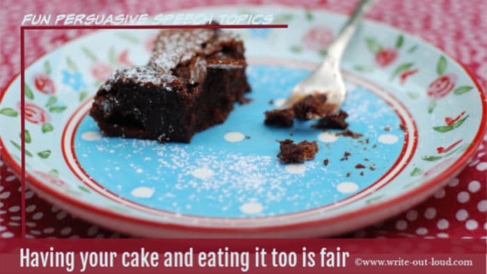 Image: one lonely piece of chocolate cake on a plate. Text: Fun persuasive speech topics - Having you cake and eating it too is fair. Image: one lonely piece of chocolate cake on a plate. Text: Fun persuasive speech topics - Having you cake and eating it too is fair.
