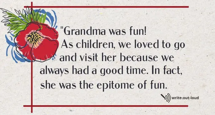 Quote: Grandma was fun! As children, we loved to go and visit her because we always had a good time. In fact, she was the epitome of fun. Quote: Grandma was fun! As children, we loved to go and visit her because we always had a good time. In fact, she was the epitome of fun.