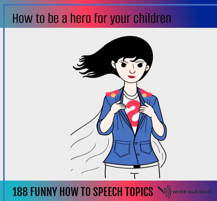 Image: woman wearing a super woman costume. Text: How to be a hero for your children. 188 funny how to speech topics.
