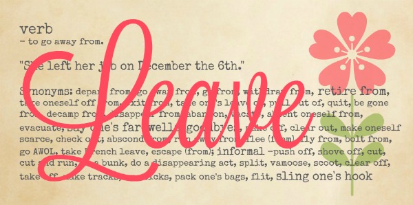 Image: back ground - definition of leave on parchment paper with multiple synonyms. Text in foreground: Leave.