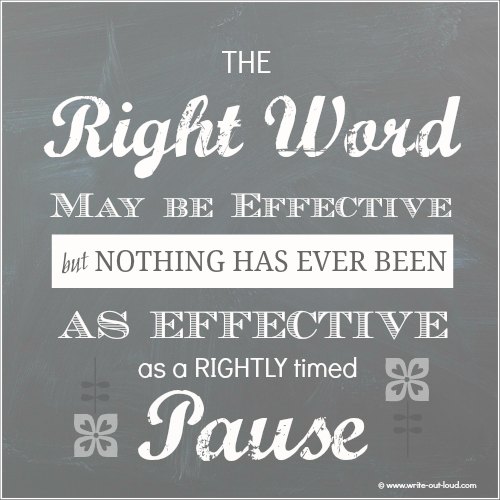 Quote:The right word may be effective but nothing has ever been as effective as a rightly timed pause.