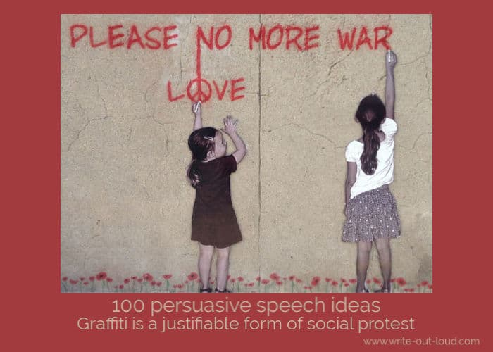 Image:- street art- two girls writing on wall - 'Please no more war. Love.' Text: 100 persuasive speech ideas - Graffiti is a justifiable form of social protest.