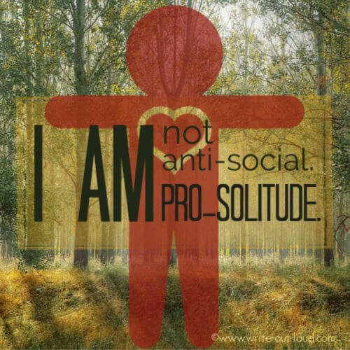 I am not anti-social. I am pro-solitude