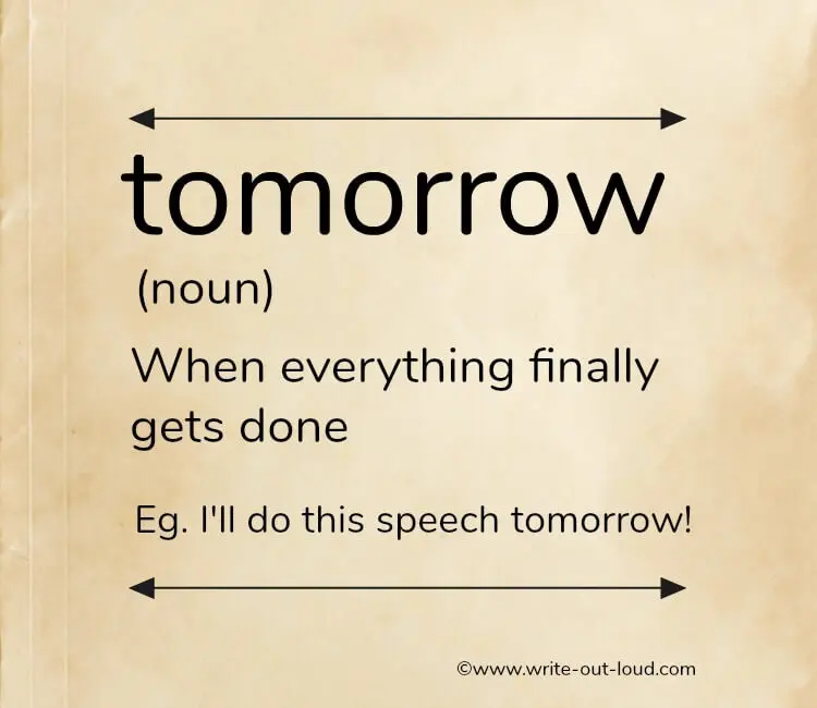 Tomorrow - when everything finally gets done. (Procrastination - 1 of 150 interesting speech topics)
