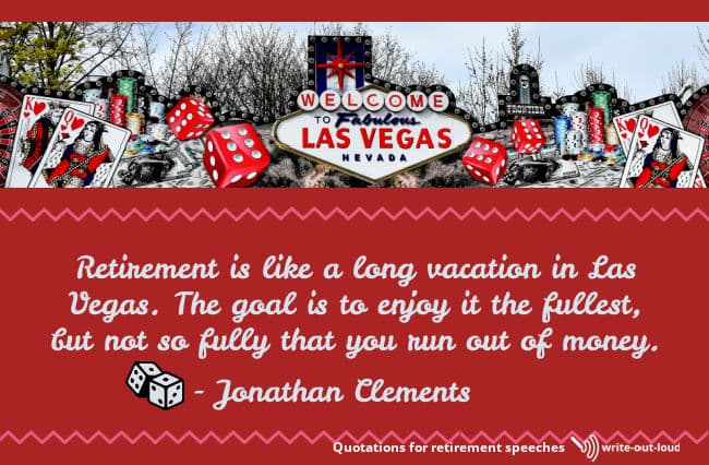 Image: Las Vegas lights, playing cards etc. Text: Retirement is like a long vacation in Las Vegas. The goal is to enjoy it the fullest, but not so fully that you run out of money.