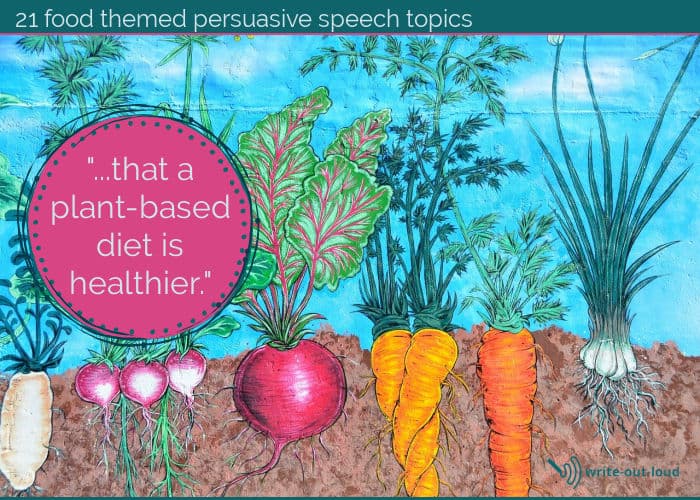 Image: root vegetables growing in garden Text: 21 food-themed persuasive speech topics. Example: that a plant-based diet is healthier. Image: root vegetables growing in garden Text: 21 food-themed persuasive speech topics. Example: that a plant-based diet is healthier.